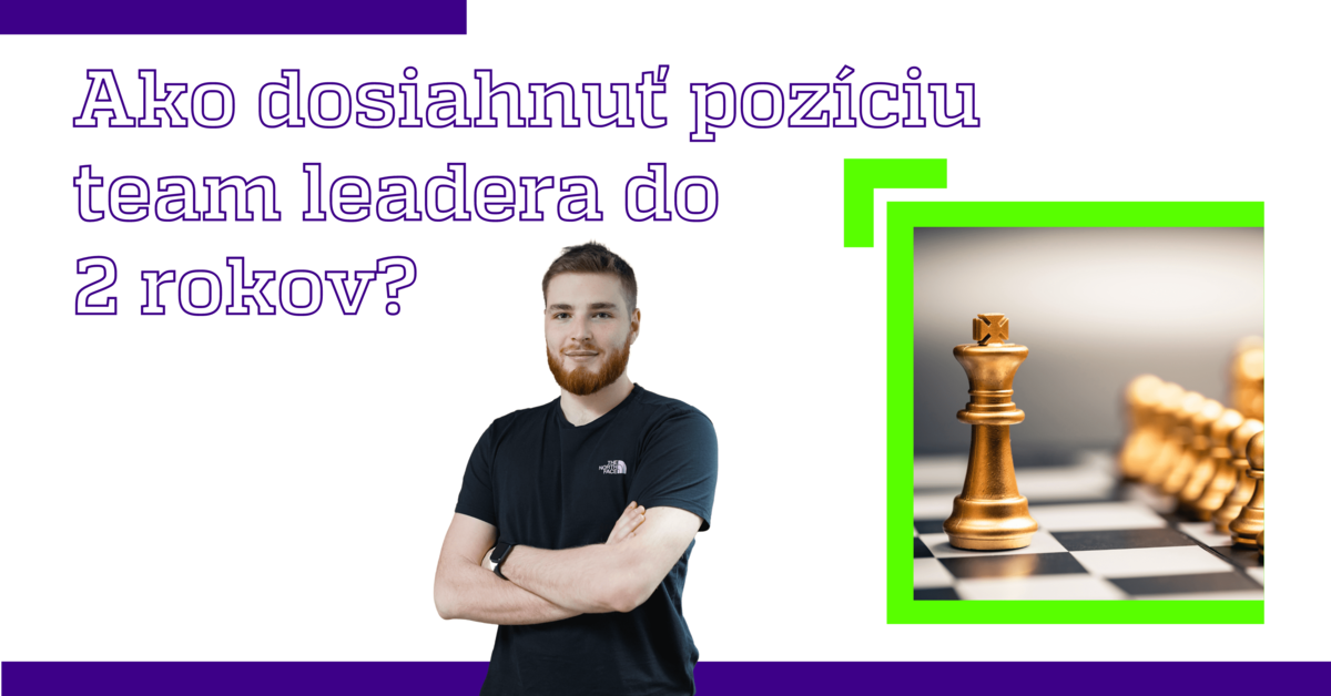 Ako dosiahnuť pozíciu team leadera do 2 rokov?